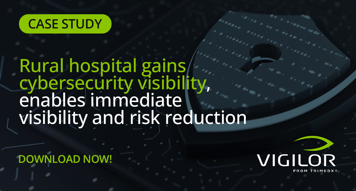 Vigilor Case Study: Rural hospital gains cybersecurity visibility, enables immediate visibility and risk reduction 